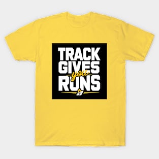 Track gives you runs T-Shirt